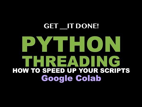 Python Threading - How to Speed Up Your Scripts in Google Colab Using Threads