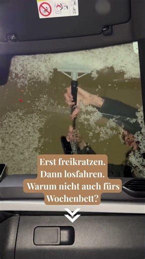 Erst freikratzen. Dann losfahren. Warum nicht auch fürs Wochenbett?
