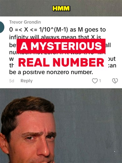 It's a math mystery! Could there be a positive number that is smaller than every power of 10?? No, that's impossible and here is why (by the way this is the same flawed statement that people use to