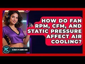 How Do Fan RPM, CFM, And Static Pressure Affect Air Cooling? - Ultimate PC Gaming Guide