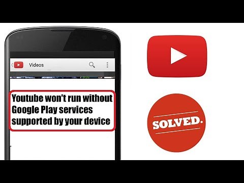 Fix Youtube won't run without Google Play Services Which are not Supported by Your device,
