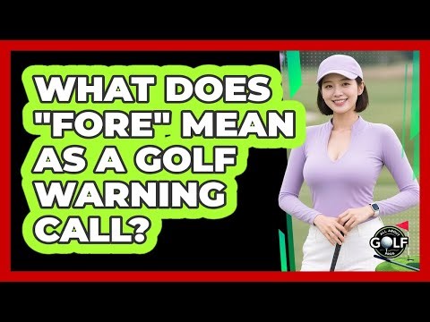 What Does "Fore" Mean As A Golf Warning Call?