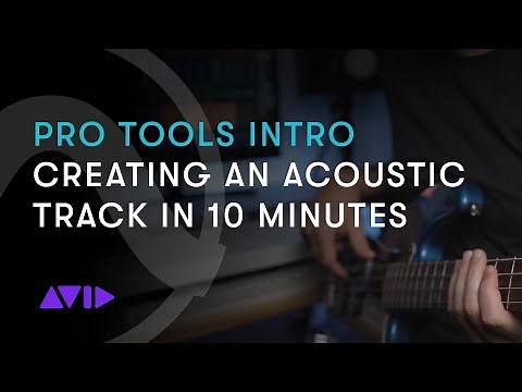Pro Tools Intro: Creating an Acoustic Track in 10 Minutes