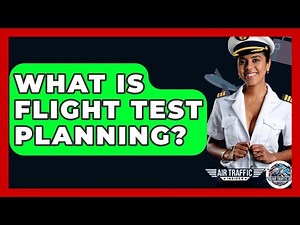 What Is Flight Test Planning? - Air Traffic Insider