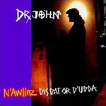 Dr. John: N'Awlinz Dis Dat or D'udda album review @ All About Jazz