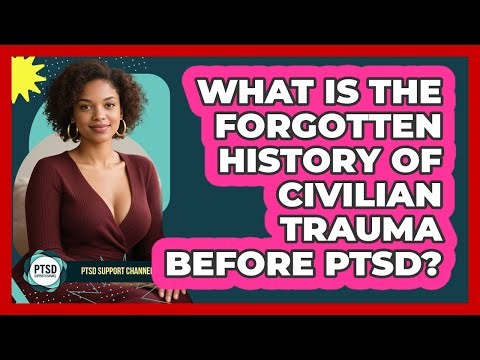 What Is The Forgotten History Of Civilian Trauma Before PTSD? - PTSD Support Channel