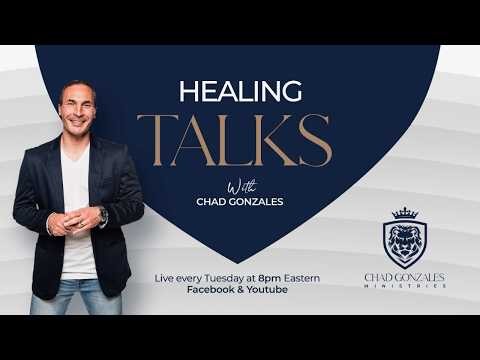 Healing Talks | July 21th | Chad Gonzales Ministries
