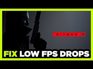 How to FIX Hitman 3 Low FPS Drops & Lagging!