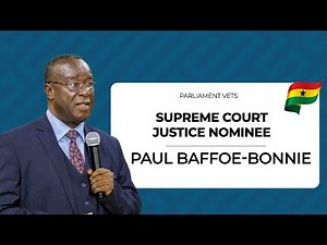 LIVE: Vetting of Chief Justice Nominee Paul Baffoe-Bonnie