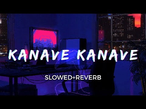 Kanave Kanave [Slowed+Reverb] - Anirudh Ravichander | David | Taal
