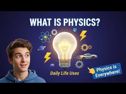 What is Physics? Importance & Daily Life Uses (Easy Explanation for Students)