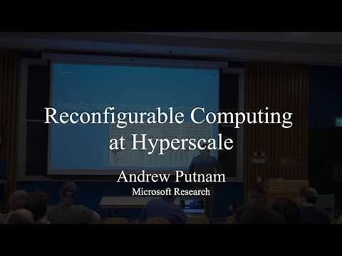 Andrew Putnam (Microsoft Research) - Reconfigurable Computing at HyperScale