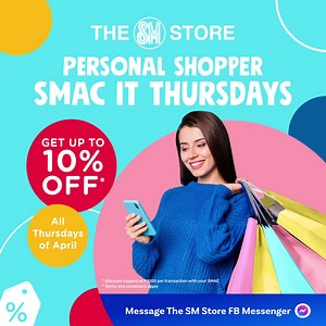 It's SMAC it Thursday! Get up to 10% off* when you shop from #TheSMStore Personal Shopper using your SMAC on ALL Thursdays of April! Simply message bit.ly/TSSOrder or check out thesmstore.com/PS and get your orders delivered as early as the same day! Learn more here: thesmstore.com/smac-it | SM Store
