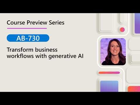 Course Preview | AB-730 | Transform business workflows with generative AI