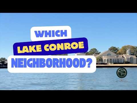 Which Lake Conroe Neighborhood is right for you?