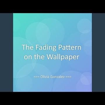 The Fading Pattern on the Wallpaper
