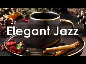 Elegant Jazz Music - Exquisite Mood Jazz Music to Relaxing Dinner