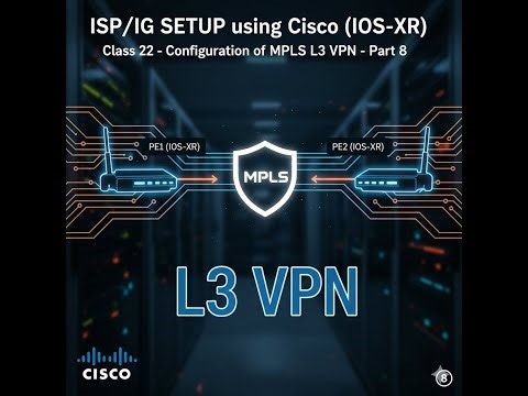 ISP/IIG SETUP using Cisco (IOS-XR)- Class 22- Configuration of MPLS L3 VPN- Part 8