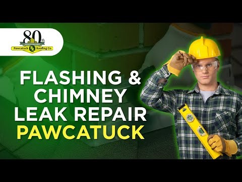 Flashing & chimney leak repair Pawcatuck - Pawcatuck Roofing Company - (860) 599 1024