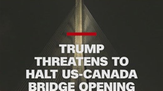 Trump threatens to halt US-Canada bridge opening