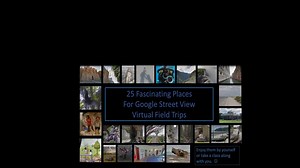 25 Fascinating Places For Google Street View Virtual Field Trips