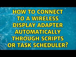 How to connect to a wireless Display adapter automatically through scripts or Task Scheduler?