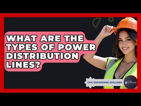 What Are The Types Of Power Distribution Lines? - Civil Engineering Explained