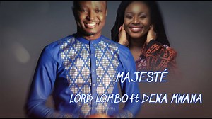 “MAJESTÉ”: LORD LOMBO ft DENA MWANA (Official lyrics video) Chords - Chordify