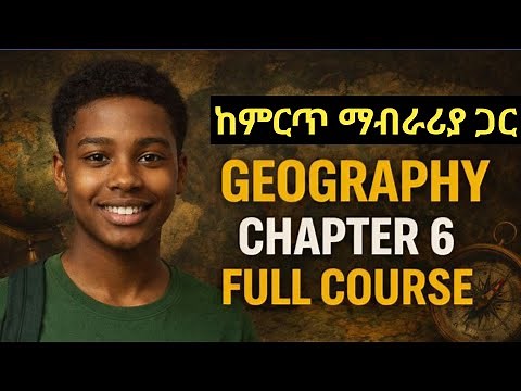 🌍 GEOGRAPHY CHAPTER 6 FULL COURSE | ETHIOPIA FRESHMAN GEOGRAPHY FULL COURS