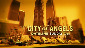DATELINE SUNDAY PREVIEW: City of Angels