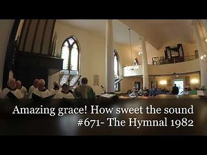 Amazing grace! How sweet the sound- #671 The Hymnal 1982