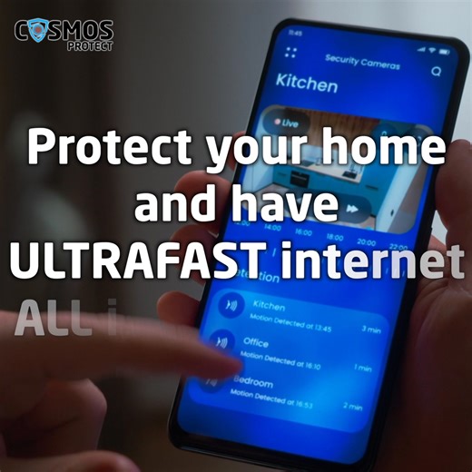 Security Cameras UltraFast Internet for Your Home! With Cosmos Protect, you get security cameras and fast internet together — all in one easy package. • Security cameras to protect your home (Free Installation) • Internet from 200Mbps (upgradeable up to 2Gbps) • Did we mention the FREE INSTALLATION? • Watch your cameras on your phone anytime • No stress. No complicated setup. We install everything (at no extra cost) — and you just enjoy your internet and the security and peace of mind. Check out