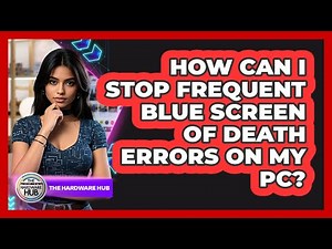 How Can I Stop Frequent Blue Screen Of Death Errors On My PC? - The Hardware Hub