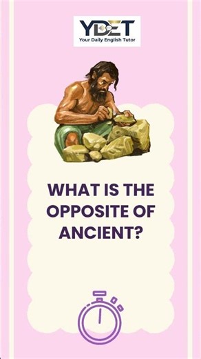Vocabulary Quiz: Can You Find the Opposite of “Ancient”?