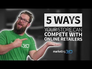 5 Ways Your Retail Store can Compete with Online Retailers | Marketing 360
