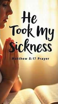 He Took Our Sickness | Healing Scripture Prayer | Matthew 8:17