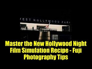 Master the New Hollywood Night Film Simulation Recipe - Fuji Photography Tips