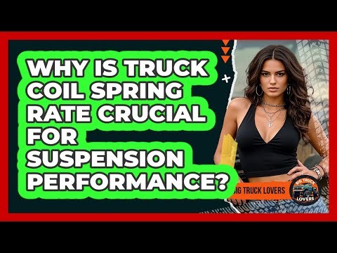 Why Is Truck Coil Spring Rate Crucial For Suspension Performance? - Big Truck Lovers