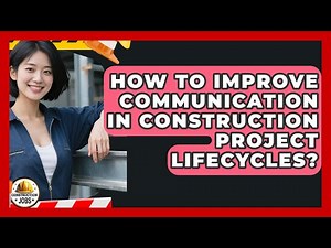 How To Improve Communication In Construction Project Lifecycles? - Construction Jobs