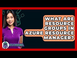What Are Resource Groups In Azure Resource Manager? - Next LVL Programming