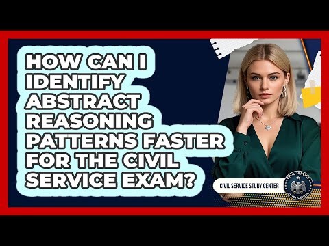 How Can I Identify Abstract Reasoning Patterns Faster For The Civil Service Exam?
