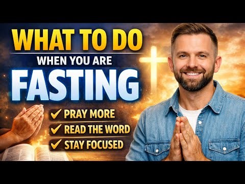 What to Do When You Are Fasting