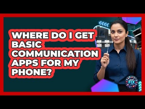 Where Do I Get Basic Communication Apps For My Phone?