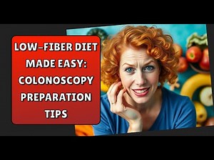 Low Fiber Diet Made Easy Colonoscopy Preparation Tips
