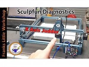 Sculpfun S9 diagnostic, X Axis Judder.