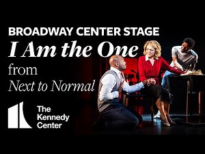Broadway Center Stage: "I Am the One" from Next to Normal | The Kennedy Center