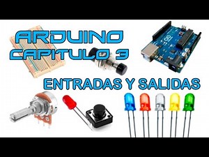 Curso Arduino - Capítulo 3: Entradas y Salidas