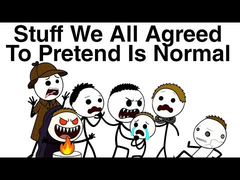 Stuff We All Agreed to Pretend Is Normal