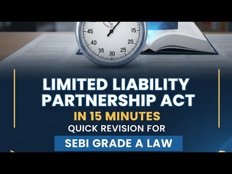 Limited Liability Partnership Act in 15 Minutes | Quick Revision for SEBI Grade A Law