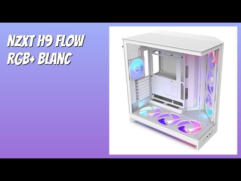 AVIS (2026) : NZXT H9 Flow RGB+ Blanc. DÉTAILS
